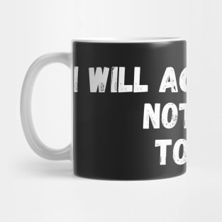 I Will Accomplish Nothing Today Mug